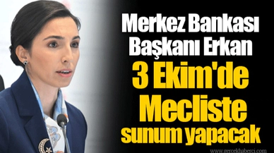 Merkez Bankası Başkanı Erkan 3 Ekim'de Mecliste sunum yapacak