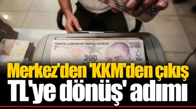 Merkez'den 'KKM'den çıkış TL'ye dönüş' adımı