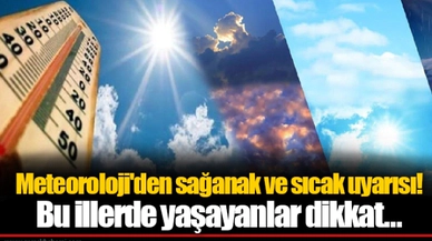 Meteoroloji'den sağanak ve sıcak uyarısı! Bu illerde yaşayanlar dikkat...