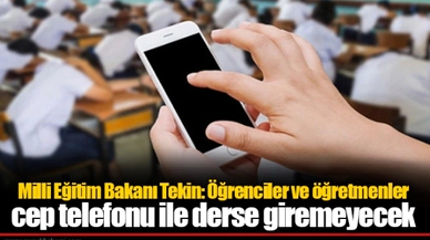 Milli Eğitim Bakanı Tekin: Öğrenciler ve öğretmenler cep telefonu ile derse giremeyecek