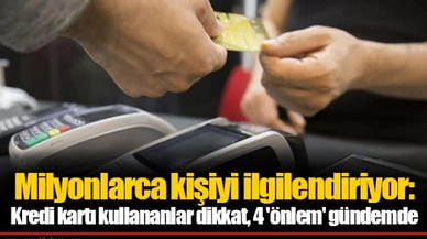 Milyonlarca kişiyi ilgilendiriyor: Kredi kartı kullananlar dikkat, 4 'önlem' gündemde