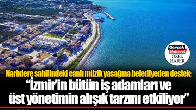 Narlıdere sahilindeki canlı müzik yasağına belediyeden destek: '﻿İzmir'in bütün iş adamları ve üst yönetimin alışık tarzını etkiliyor'
