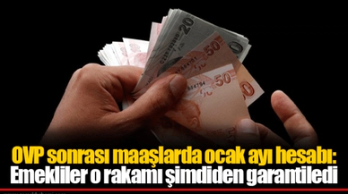 OVP sonrası maaşlarda ocak ayı hesabı: Emekliler o rakamı şimdiden garantiledi