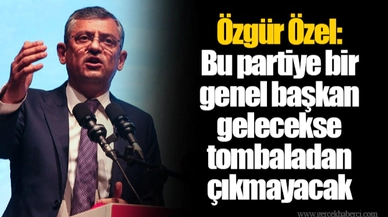 Özgür Özel: Bu partiye bir genel başkan gelecekse tombaladan çıkmayacak