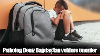 Psikolog Deniz Bağdaş’tan velilere öneriler