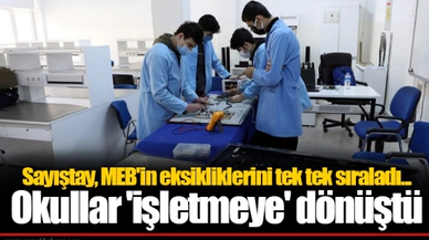 Sayıştay, MEB'in eksikliklerini tek tek sıraladı... Okullar 'işletmeye' dönüştü