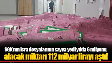 SGK’nın icra dosyalarının sayısı yedi yılda 6 milyonu, alacak miktarı 112 milyar lirayı aştı!