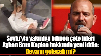 Soylu'yla yakınlığı bilinen çete lideri Ayhan Bora Kaplan hakkında yeni iddia: Devamı gelecek mi?