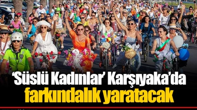 'Süslü Kadınlar’ Karşıyaka’da farkındalık yaratacak