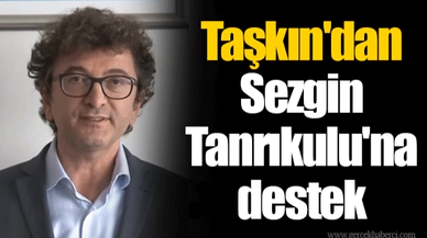Taşkın'dan Sezgin Tanrıkulu'na destek