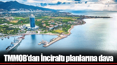 TMMOB’dan İnciraltı planlarına dava