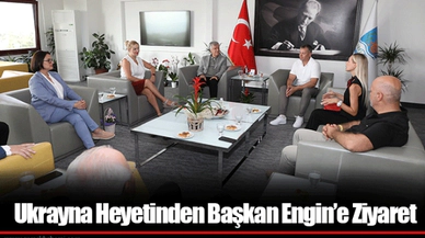 Ukrayna Heyetinden Başkan Engin’e Ziyaret