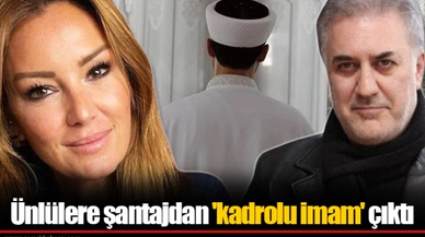 Ünlülere şantajdan 'kadrolu imam' çıktı