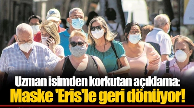Uzman isimden korkutan açıklama: Maske 'Eris'le geri dönüyor!