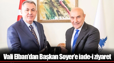 Vali Elban’dan Başkan Soyer’e iade-i ziyaret