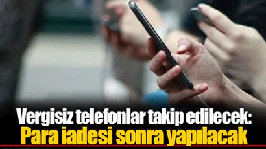 Vergisiz telefonlar takip edilecek: Para iadesi sonra yapılacak