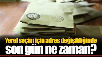 Yerel seçim için adres değişikliğinde son gün ne zaman?