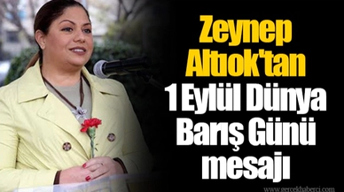 Zeynep Altıok'tan 1 Eylül Dünya Barış Günü mesajı