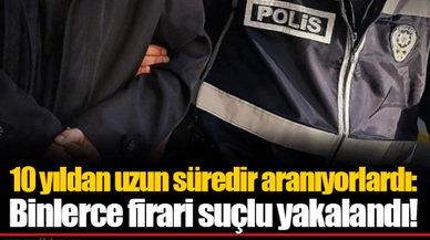 10 yıldan uzun süredir aranıyorlardı: Binlerce firari suçlu yakalandı!