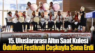 15. Uluslararası Altın Saat Kulesi Ödülleri Festivali Coşkuyla Sona Erdi