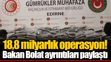 18,8 milyarlık operasyon! Bakan Bolat ayrıntıları paylaştı