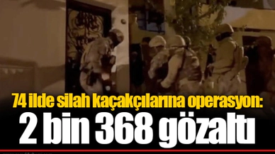 74 ilde silah kaçakçılarına operasyon: 2 bin 368 gözaltı