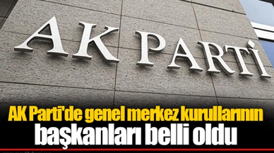 AK Parti'de genel merkez kurullarının başkanları belli oldu