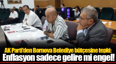 AK Parti’den Bornova Belediye bütçesine tepki:   Enflasyon sadece gelire mi engel!
