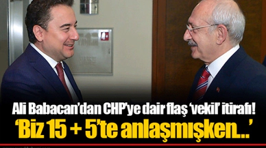 Ali Babacan’dan CHP’ye dair flaş ‘vekil’ itirafı! ‘Biz 15 + 5’te anlaşmışken…’
