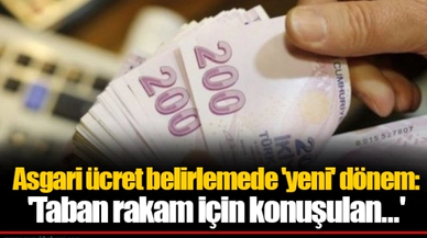 Asgari ücret belirlemede 'yeni' dönem: 'Taban rakam için konuşulan...'