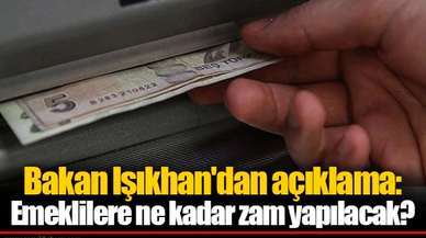 Bakan Işıkhan'dan açıklama: Emeklilere ne kadar zam yapılacak?