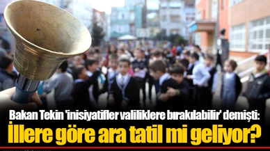 Bakan Tekin 'inisiyatifler valiliklere bırakılabilir' demişti: İllere göre ara tatil mi geliyor?