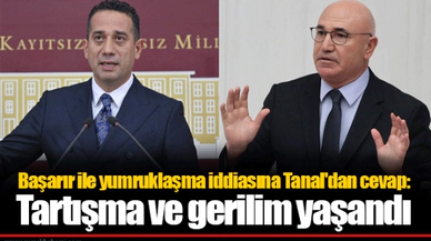 Başarır ile yumruklaşma iddiasına Tanal'dan cevap: Tartışma ve gerilim yaşandı