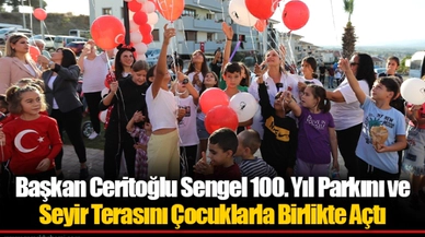 Başkan Ceritoğlu Sengel 100. Yıl Parkını ve Seyir Terasını Çocuklarla Birlikte Açtı