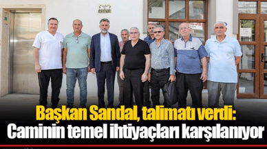 Başkan Sandal, talimatı verdi: Caminin temel ihtiyaçları karşılanıyor