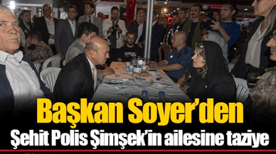 Başkan Soyer’den Şehit Polis Şimşek’in ailesine taziye 