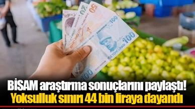 BİSAM araştırma sonuçlarını paylaştı! Yoksulluk sınırı 44 bin liraya dayandı