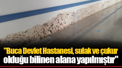"Buca Devlet Hastanesi, sulak ve çukur olduğu bilinen alana yapılmıştır"