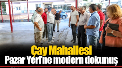 Çay Mahallesi Pazar Yeri’ne modern dokunuş