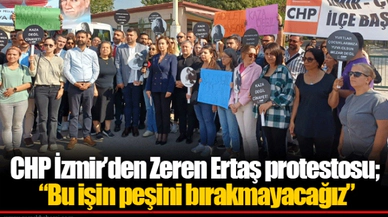 CHP İzmir’den Zeren Ertaş protestosu; “Bu işin peşini bırakmayacağız”