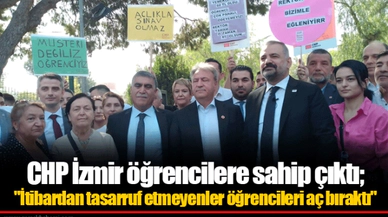 CHP İzmir öğrencilere sahip çıktı;  "İtibardan tasarruf etmeyenler öğrencileri aç bıraktı"