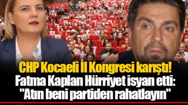 CHP Kocaeli İl Kongresi karıştı! Fatma Kaplan Hürriyet isyan etti: "Atın beni partiden rahatlayın"