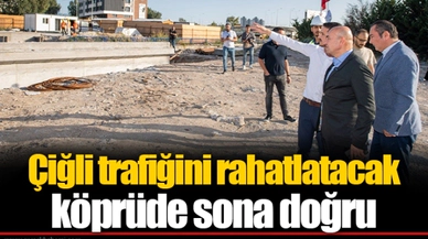 Çiğli trafiğini rahatlatacak köprüde sona doğru