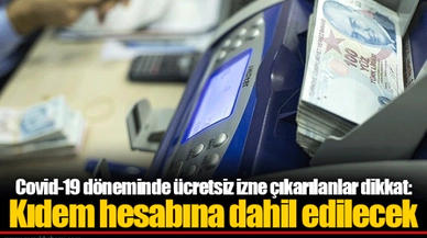 Covid-19 döneminde ücretsiz izne çıkarılanlar dikkat: Kıdem hesabına dahil edilecek