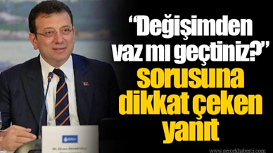“Değişimden vaz mı geçtiniz?” sorusuna dikkat çeken yanıt