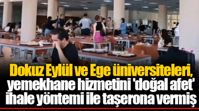 Dokuz Eylül ve Ege üniversiteleri, yemekhane hizmetini 'doğal afet' ihale yöntemi ile taşerona vermiş