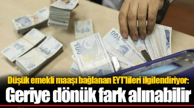 Düşük emekli maaşı bağlanan EYT'lileri ilgilendiriyor: Geriye dönük fark alınabilir