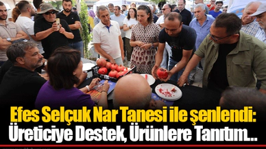 Efes Selçuk Nar Tanesi ile şenlendi: Üreticiye Destek, Ürünlere Tanıtım…