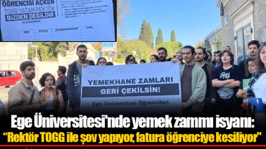 Ege Üniversitesi'nde yemek zammı isyanı: “Rektör TOGG ile şov yapıyor, fatura öğrenciye kesiliyor"