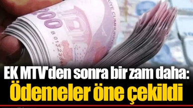 EK MTV'den sonra bir zam daha: Ödemeler öne çekildi